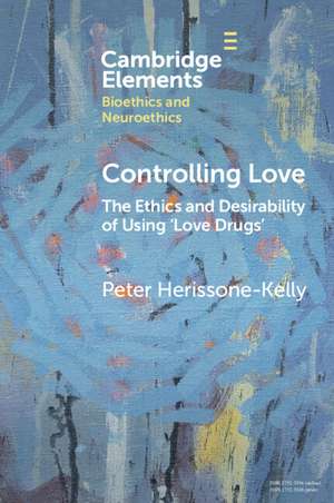 Controlling Love: The Ethics and Desirability of Using ‘Love Drugs' de Peter Herissone-Kelly