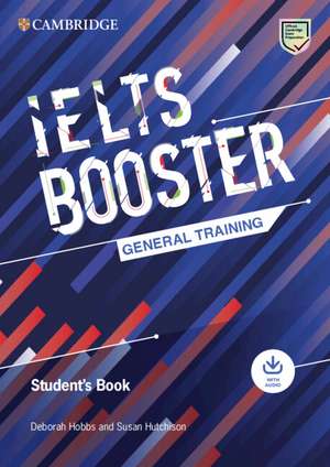 Cambridge English Exam Boosters IELTS Booster General Training Student's Book with Answers with Audio de Deborah Hobbs