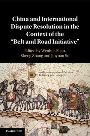 China and International Dispute Resolution in the Context of the ‘Belt and Road Initiative’ de Wenhua Shan