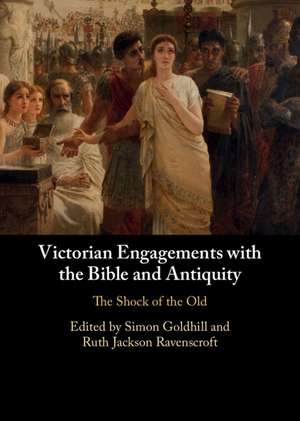 Victorian Engagements with the Bible and Antiquity: The Shock of the Old de Simon Goldhill