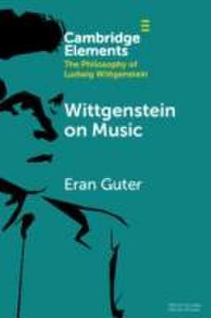 Wittgenstein on Music de Eran (The Max Stern Yezreel Valley College) Guter