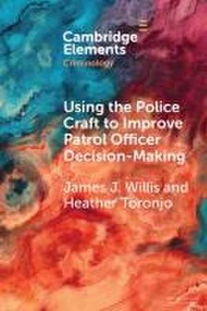 Using the Police Craft to Improve Patrol Officer Decision-Making de Heather Toronjo