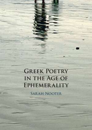 Greek Poetry in the Age of Ephemerality de Sarah Nooter