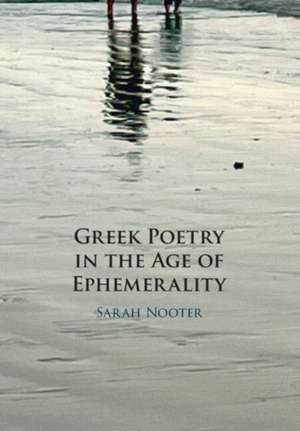 Greek Poetry in the Age of Ephemerality de Sarah Nooter