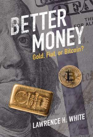 Better Money: Gold, Fiat, or Bitcoin? de Lawrence H. White