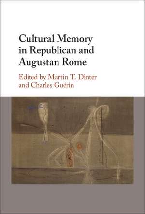 Cultural Memory in Republican and Augustan Rome de Martin T. Dinter