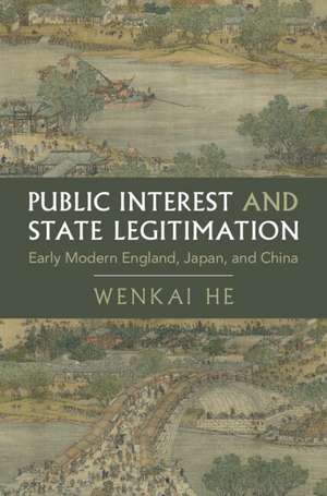 Public Interest and State Legitimation: Early Modern England, Japan, and China de Wenkai He