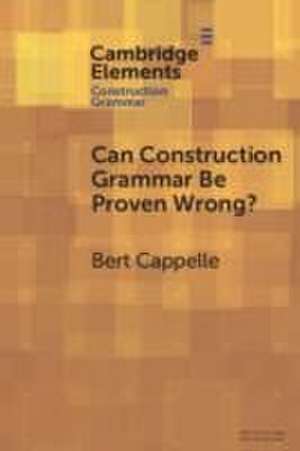 Can Construction Grammar Be Proven Wrong? de Bert Cappelle