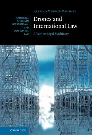 Drones and International Law: A Techno-Legal Machinery de Rebecca Mignot-Mahdavi