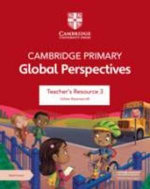 Cambridge Primary Global Perspectives Teacher's Resource 3 with Digital Access de Gillian Ravenscroft