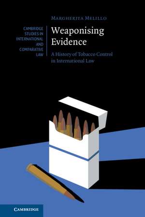 Weaponising Evidence: A History of Tobacco Control in International Law de Margherita Melillo