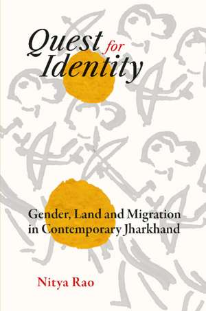 Quest for Identity: Gender, Land and Migration in Contemporary Jharkhand de Nitya Rao