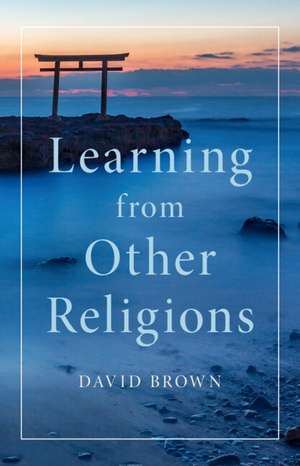 Learning from Other Religions de David Brown