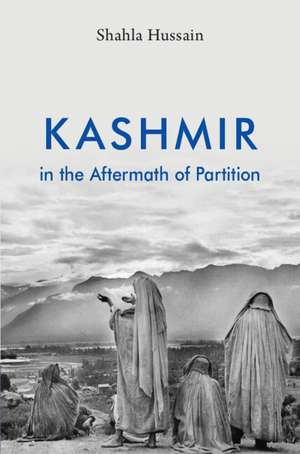 Kashmir in the Aftermath of Partition de Shahla Hussain