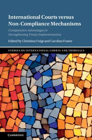 International Courts versus Non-Compliance Mechanisms: Comparative Advantages in Strengthening Treaty Implementation de Christina Voigt