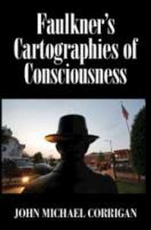 Faulkner's Cartographies of Consciousness de John Michael Corrigan