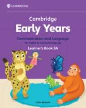 Cambridge Early Years Communication and Language for English as a Second Language Learner's Book 3A de Claire Medwell