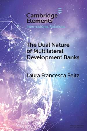 The Dual Nature of Multilateral Development Banks: Balancing Development and Financial Logics de Laura Francesca Peitz