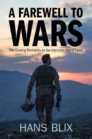 A Farewell to Wars: The Growing Restraints on the Interstate Use of Force de Hans Blix