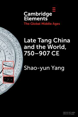 Late Tang China and the World, 750–907 CE de Shao-yun Yang