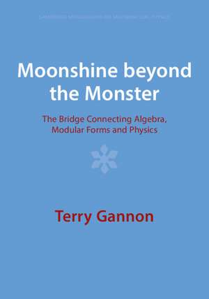 Moonshine beyond the Monster: The Bridge Connecting Algebra, Modular Forms and Physics de Terry Gannon