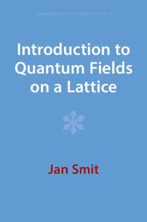 Introduction to Quantum Fields on a Lattice de Jan Smit