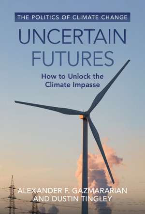 Uncertain Futures: How to Unlock the Climate Impasse de Alexander F. Gazmararian