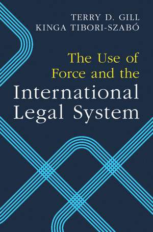 The Use of Force and the International Legal System de Terry D. Gill