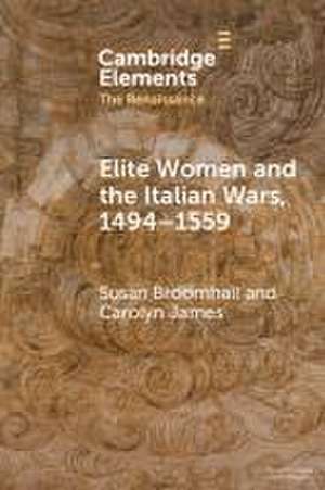 Elite Women and the Italian Wars, 1494-1559 de Susan Broomhall