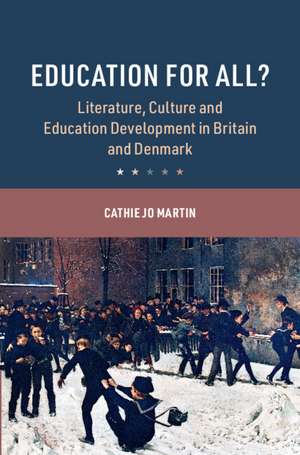 Education for All?: Literature, Culture and Education Development in Britain and Denmark de Cathie Jo Martin