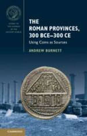 The Roman Provinces, 300 Bce-300 CE de Andrew Burnett