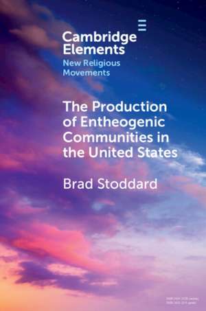 The Production of Entheogenic Communities in the United States de Brad Stoddard