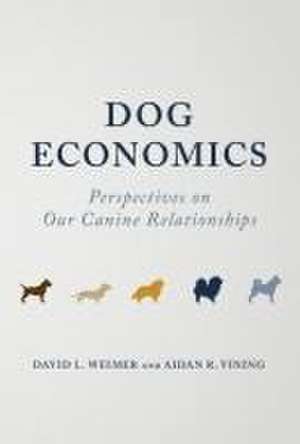 Dog Economics: Perspectives on Our Canine Relationships de David L. Weimer