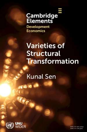 Varieties of Structural Transformation: Patterns, Determinants, and Consequences de Kunal Sen