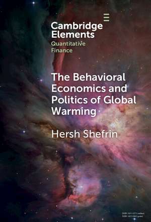 The Behavioral Economics and Politics of Global Warming: Unsettling Behaviors de Hersh Shefrin