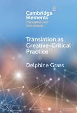 Translation as Creative-Critical Practice de Delphine Grass