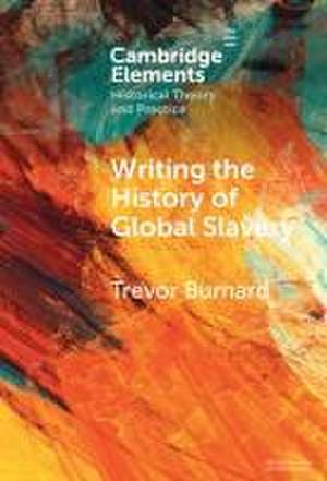 Writing the History of Global Slavery de Trevor Burnard