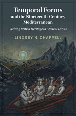 Temporal Forms and the Nineteenth-Century Mediterranean de Lindsey N. Chappell