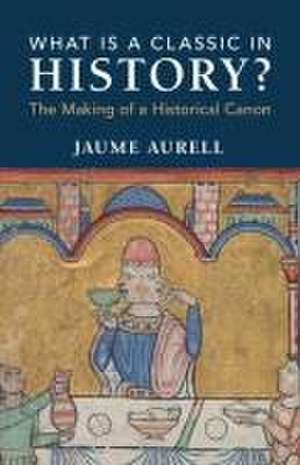 What Is a Classic in History? de Jaume Aurell