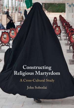 Constructing Religious Martyrdom de John Soboslai