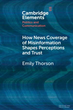 How News Coverage of Misinformation Shapes Perceptions and Trust de Emily Thorson