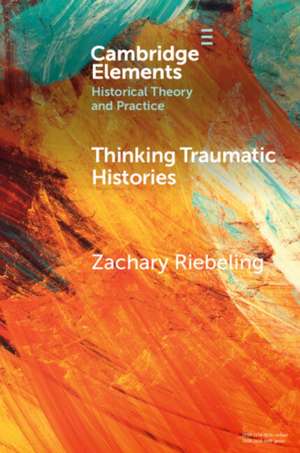 Thinking Traumatic Histories de Zachary Riebeling