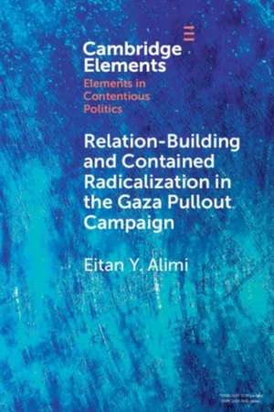 Relation-Building and Contained Radicalization in the Gaza Pullout Campaign de Eitan Y. Alimi