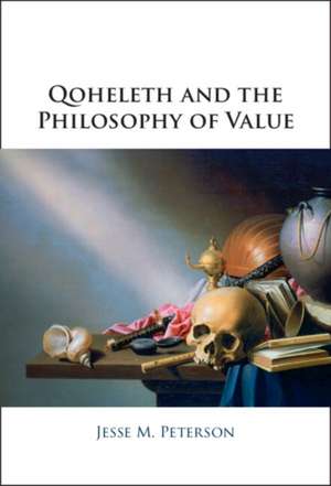 Qoheleth and the Philosophy of Value de Jesse M. Peterson