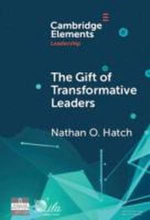 The Gift of Transformative Leaders de Nathan O Hatch