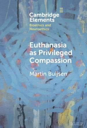 Euthanasia as Privileged Compassion de Martin Buijsen
