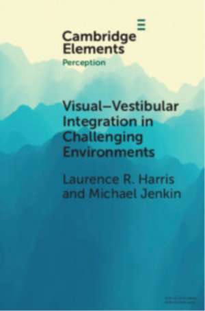 Visual-vestibular Integration in Challenging Environments de Laurence R. Harris