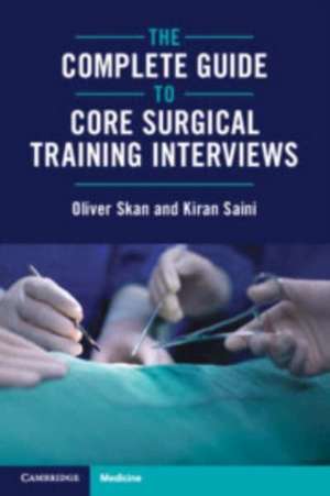 The Complete Guide to Core Surgical Training Interviews de Kiran Saini