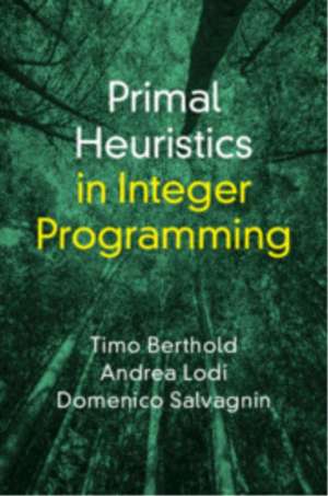 Primal Heuristics in Integer Programming de Timo Berthold