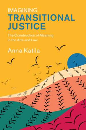Imagining Transitional Justice de Anna Katila